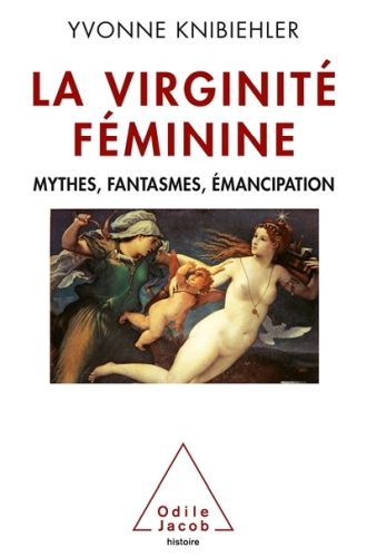 Produktbild: La virginit&eacute; f&eacute;minine : mythes, fantasmes, &eacute;mancipation
