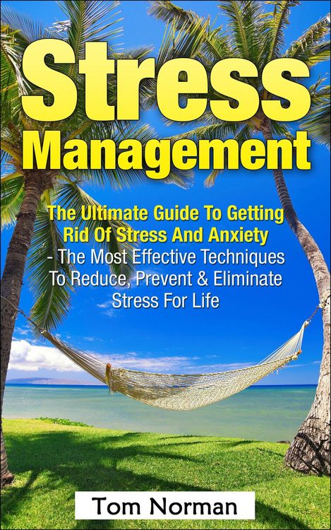 Produktbild: Stress Management: The Ultimate Guide to Getting Rid of Stress and Anxiety - The Most Effective Techniques to Reduce, Prevent & Eliminate Stress for L