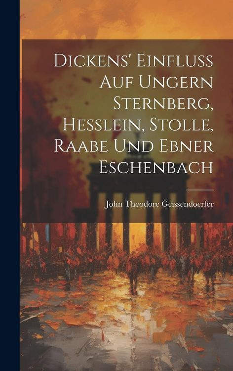 Produktbild: Dickens' Einfluss auf Ungern Sternberg, Hesslein, Stolle, Raabe und Ebner Eschenbach