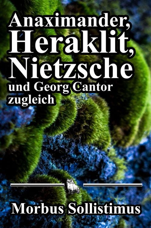 Produktbild: Anaximander, Heraklit, Nietzsche und Georg Cantor zugleich