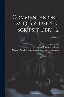 Produktbild: Commentariorum, Quos Ipse Sibi Scripsit Libri 12; Volume 1