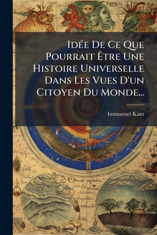 Produktbild: Id&Atilde;(c)e De Ce Que Pourrait &Atilde;tre Une Histoire Universelle Dans Les Vues D'un Citoyen Du Monde...