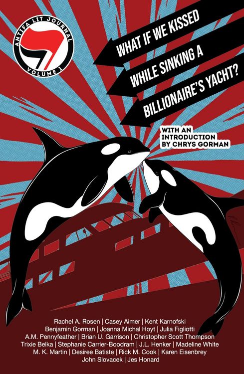Produktbild: Antifa Lit Journal, Volume 1: What if We Kissed While Sinking a Billionaire's Yacht?