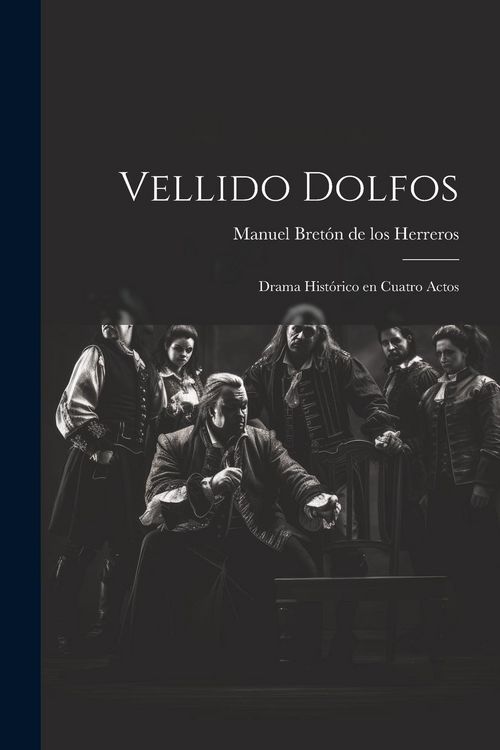 Produktbild: Vellido Dolfos: Drama hist&oacute;rico en cuatro actos