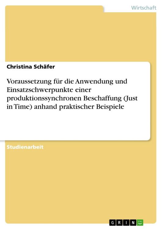 Produktbild: Voraussetzung f&uuml;r die Anwendung und Einsatzschwerpunkte einer produktionssynchronen Beschaffung (Just in Time) anhand praktischer Beispiele