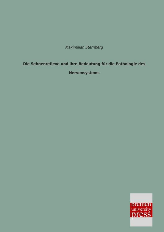 Produktbild: Die Sehnenreflexe und ihre Bedeutung f&uuml;r die Pathologie des Nervensystems
