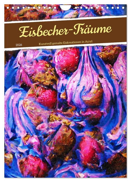 Produktbild: Eisbecher-Tr&auml;ume - Kunstvoll gemalte Eiskreationen in Acryl (Wandkalender 2026 DIN A4 hoch), CALVENDO Monatskalender