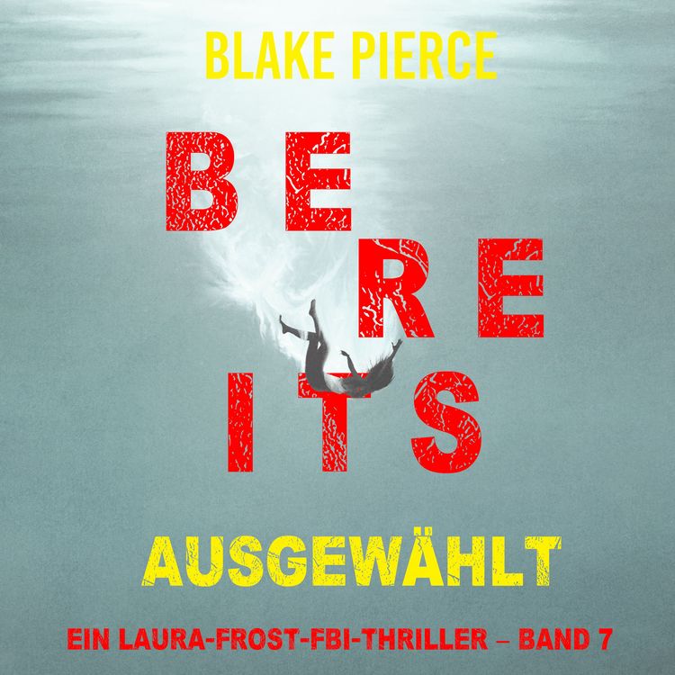 Produktbild: Bereits ausgew&auml;hlt (Ein Laura-Frost-FBI-Thriller &ndash; Band 7)