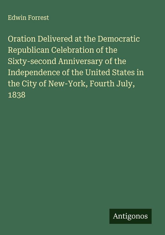 Produktbild: Oration Delivered at the Democratic Republican Celebration of the Sixty-second Anniversary of the Independence of the United States in the City of New