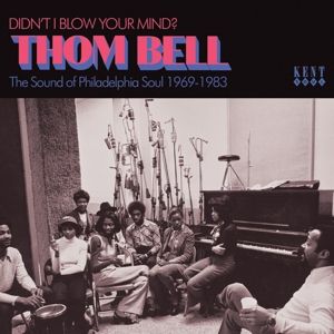 Didn't I Blow Your Mind? Thom Bell - Philly Soul
