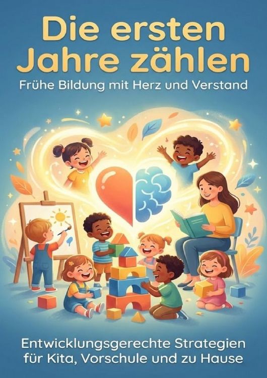 Produktbild: Die ersten Jahre z&auml;hlen: Fr&uuml;he Bildung mit Herz und Verstand