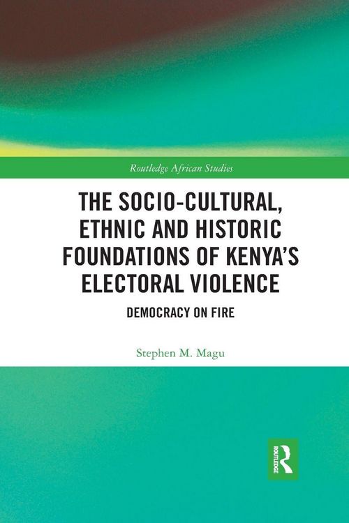 Produktbild: The Socio-Cultural, Ethnic and Historic Foundations of Kenya's Electoral Violence