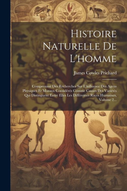 Produktbild: Histoire Naturelle De L'homme: Comprenant Des Recherches Sur L'influence Des Agens Physiques Et Moraux Consid&eacute;r&eacute;s Comme Causes Des Vari&eacute;t&eacute;s Qui Disti