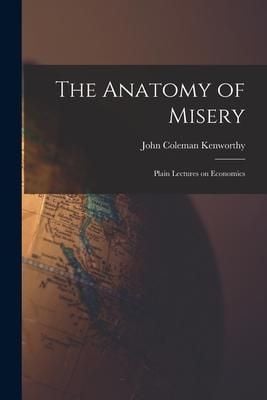 Produktbild: The Anatomy of Misery: Plain Lectures on Economics