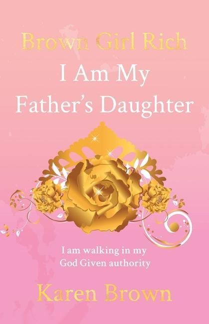 Produktbild: Brown Girl Rich: I Am My Father's Daughter, I am walking in my God Given authority