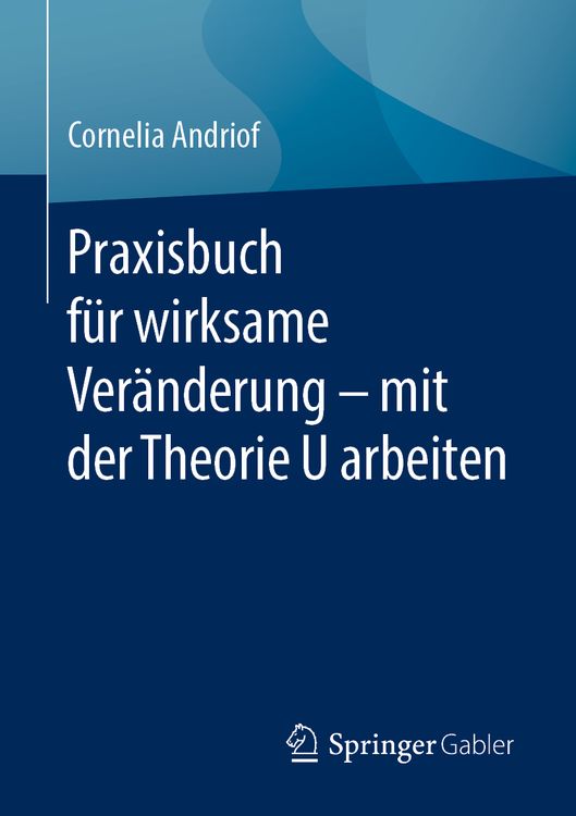 Praxisbuch für wirksame Veränderung – mit der Theorie U arbeiten