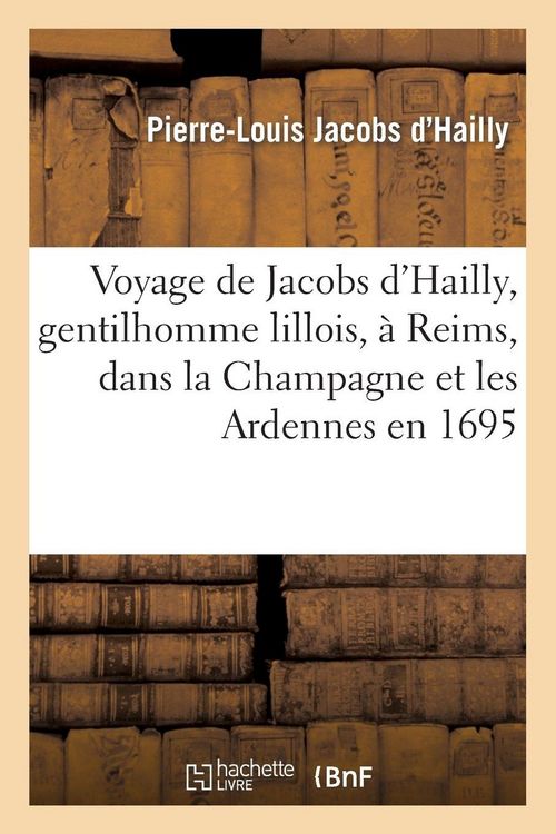 Produktbild: Voyage de Jacobs d'Hailly, gentilhomme lillois, &agrave; Reims, dans la Champagne et les Ardennes en 1695