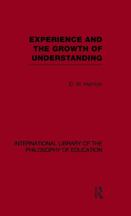 Produktbild: Experience and the growth of understanding (International Library of the Philosophy of Education Volume 11)
