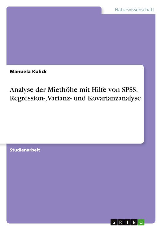Produktbild: Analyse der Mieth&ouml;he mit Hilfe von SPSS. Regression-, Varianz- und Kovarianzanalyse
