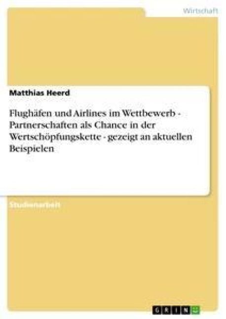 Produktbild: Flugh&auml;fen und Airlines im Wettbewerb - Partnerschaften als Chance in der Wertsch&ouml;pfungskette - gezeigt an aktuellen Beispielen