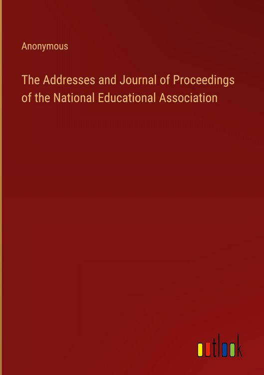 Produktbild: The Addresses and Journal of Proceedings of the National Educational Association