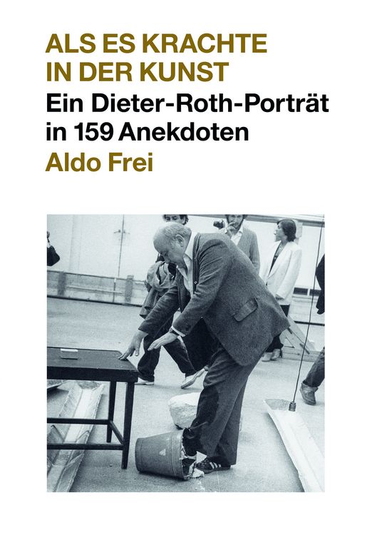 Produktbild: Dieter Roth. Anekdoten. Aldo Frei Als es krachte in der Kunst. Ein Dieter-Roth-Portr&auml;t in 159 Anekdoten