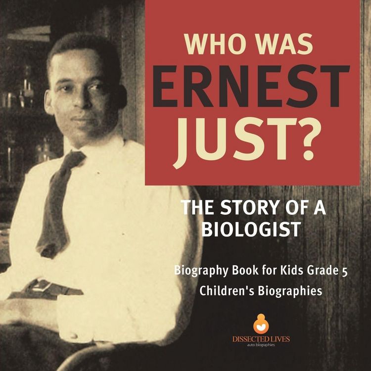 Produktbild: Who Was Ernest Just? The Story of a Biologist | Biography Book for Kids Grade 5 | Children's Biographies