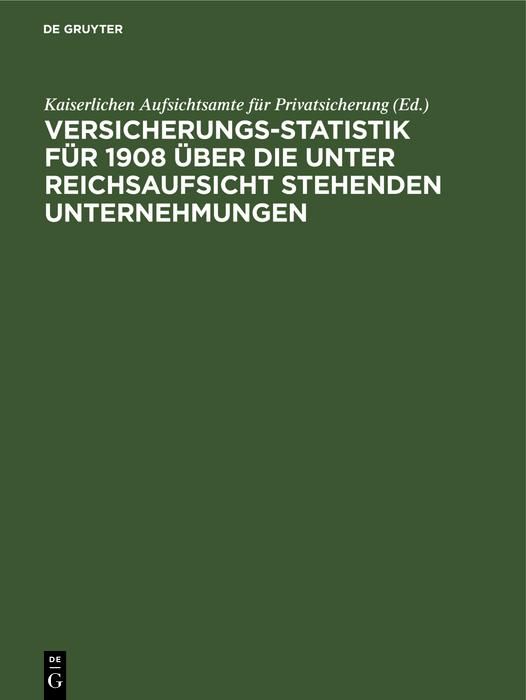 Produktbild: Versicherungs-Statistik f&uuml;r 1908 &uuml;ber die unter Reichsaufsicht stehenden Unternehmungen