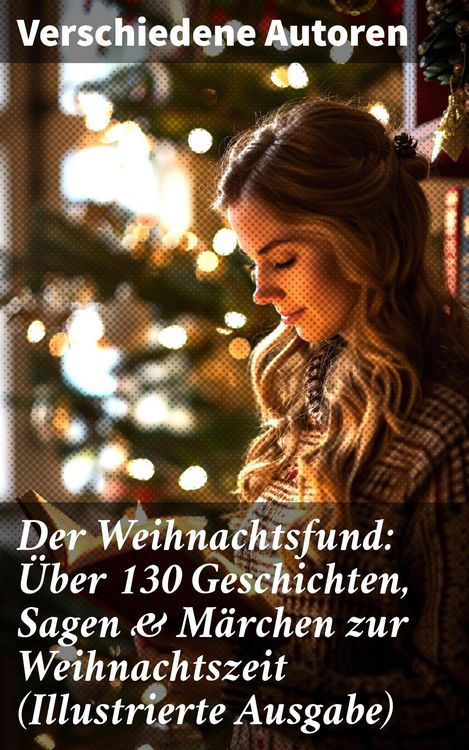 Produktbild: Der Weihnachtsfund: &Uuml;ber 130 Geschichten, Sagen & M&auml;rchen zur Weihnachtszeit (Illustrierte Ausgabe)