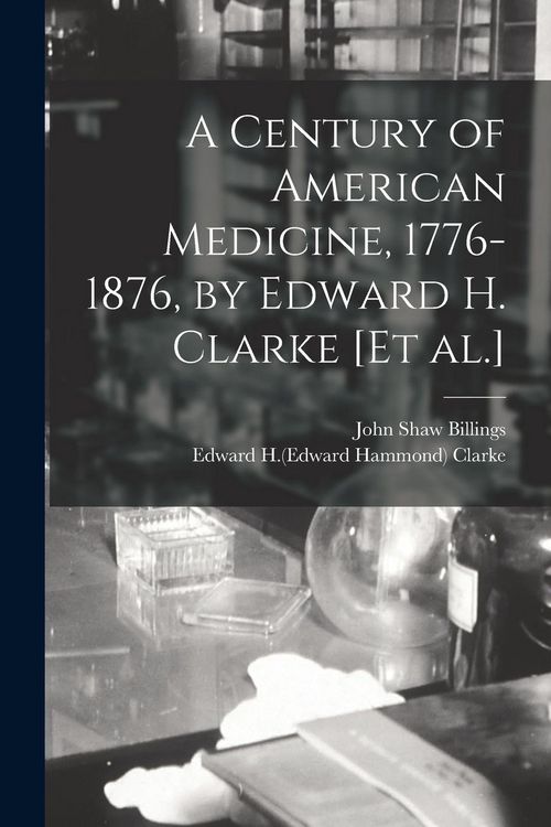 Produktbild: A Century of American Medicine, 1776-1876, by Edward H. Clarke [et Al.]