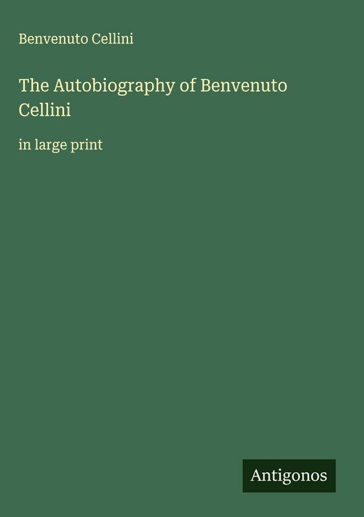 Produktbild: The Autobiography of Benvenuto Cellini