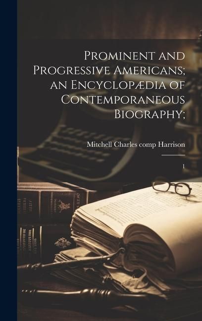 Produktbild: Prominent and Progressive Americans; an Encyclop&aelig;dia of Contemporaneous Biography;: 1