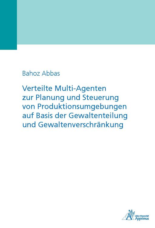 Produktbild: Verteilte Multi-Agenten zur Planung und Steuerung von Produktionsumgebungen auf Basis der Gewaltenteilung und Gewaltenverschr&auml;nkung