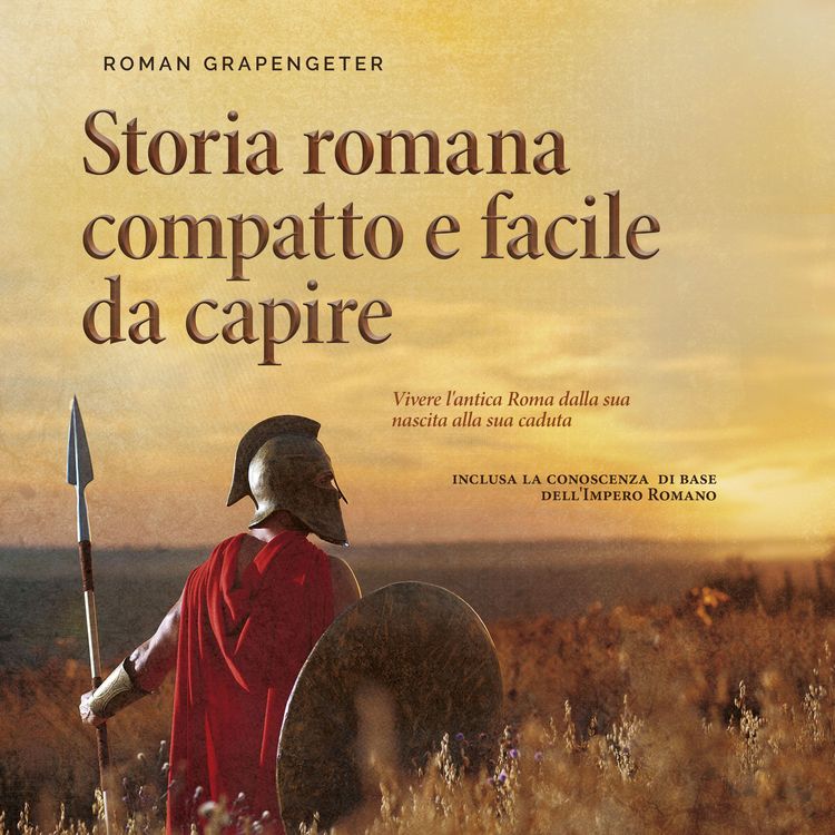 Produktbild: Storia romana compatto e facile da capire Vivere l'antica Roma dalla sua nascita alla sua caduta - inclusa la conoscenza di base dell'Impero Romano
