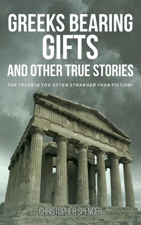 Greeks Bearing Gifts and Other True Stories