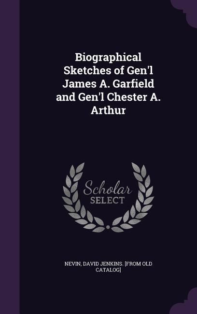 Produktbild: Biographical Sketches of Gen'l James A. Garfield and Gen'l Chester A. Arthur