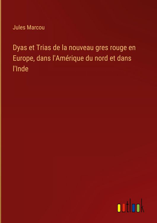 Produktbild: Dyas et Trias de la nouveau gres rouge en Europe, dans l'Am&eacute;rique du nord et dans l'Inde