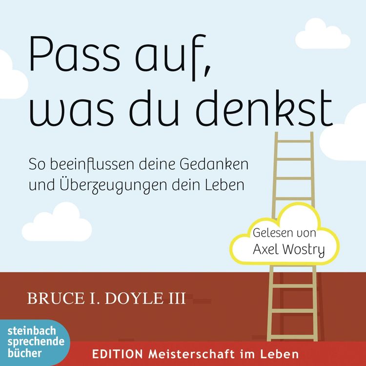 Produktbild: Pass auf, was du denkst - So beeinflussen deine Gedanken und &Uuml;berzeugungen dein Leben (Ungek&uuml;rzt)