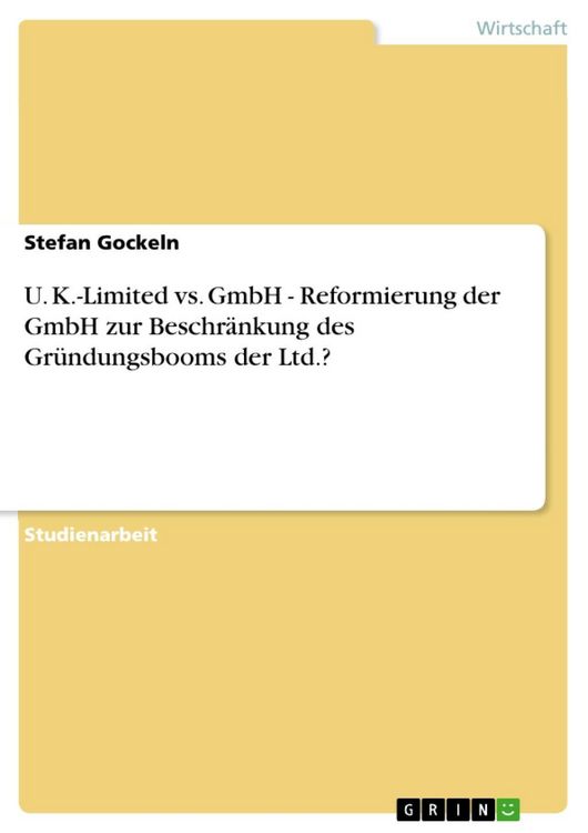 Produktbild: U. K.-Limited vs. GmbH - Reformierung der GmbH zur Beschr&auml;nkung des Gr&uuml;ndungsbooms der Ltd.?