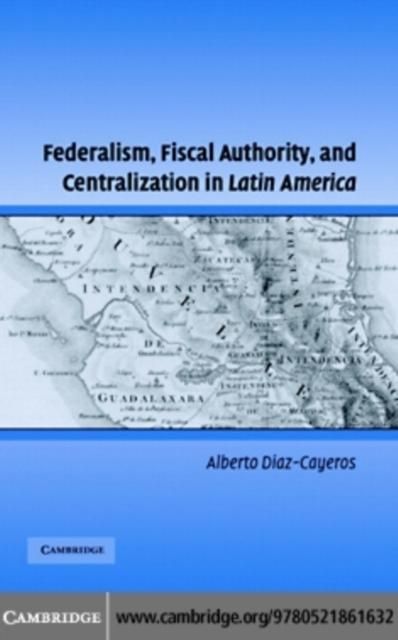 Produktbild: Federalism, Fiscal Authority, and Centralization in Latin America