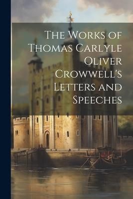 Produktbild: The Works of Thomas Carlyle Oliver Crowwell's Letters and Speeches