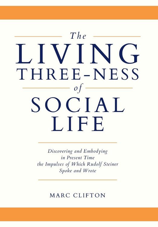 Produktbild: The Living Three-ness of Social Life: Discovering and Embodying in Present Time the Impulses of Which Rudolf Steiner Spoke and Wrote