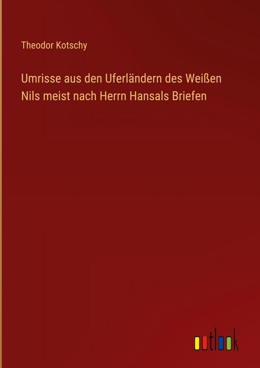 Produktbild: Umrisse aus den Uferl&auml;ndern des Wei&szlig;en Nils meist nach Herrn Hansals Briefen