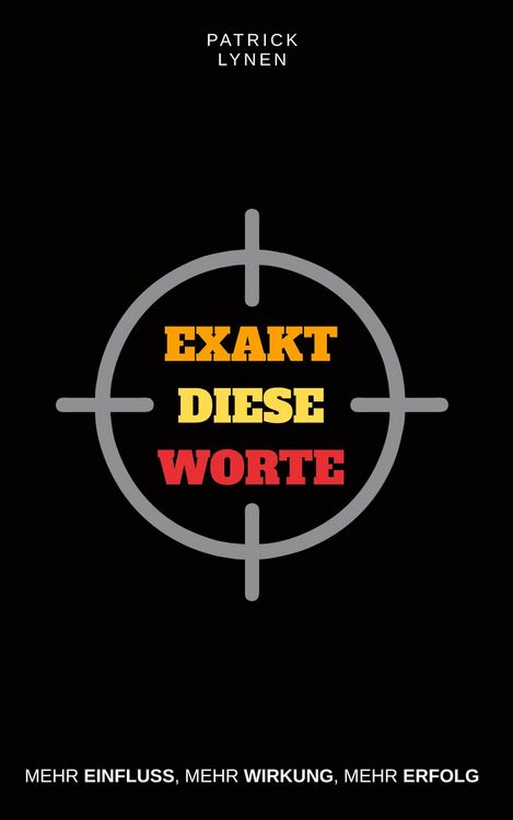 Produktbild: Exakt diese Worte: Mehr Einfluss, mehr Wirkung, mehr Erfolg