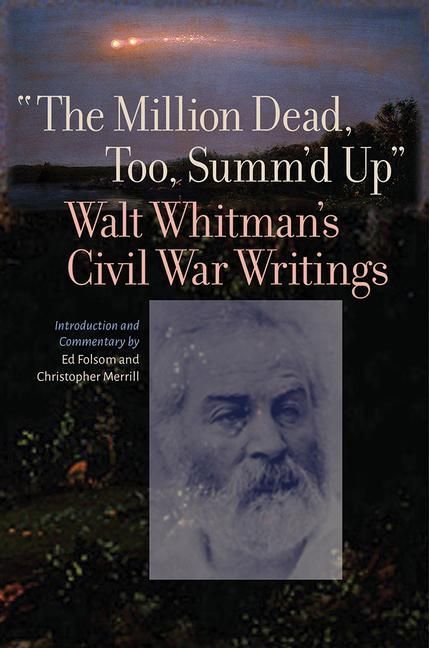 Produktbild: The Million Dead, Too, Summ'd Up: Walt Whitman's Civil War Writings