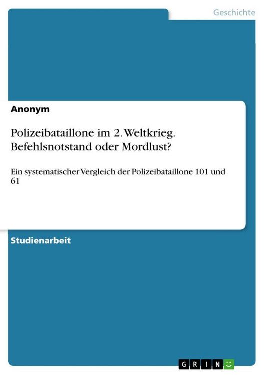 Produktbild: Polizeibataillone im 2. Weltkrieg. Befehlsnotstand oder Mordlust?
