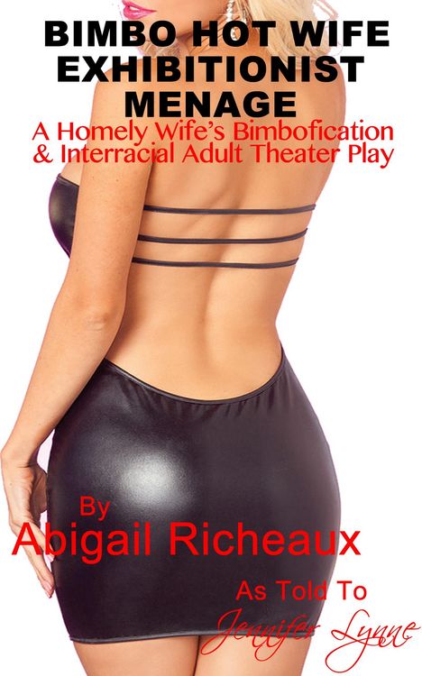Produktbild: Bimbo Hot Wife Exhibitionist Menage : A Homely Wife's Bimbofication and Interracial Theater Play (Bimbo Hot Wife Exhibitionism, #2)
