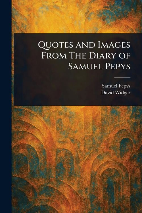 Produktbild: Quotes and Images From The Diary of Samuel Pepys