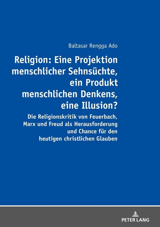 Produktbild: Religion: Eine Projektion menschlicher Sehns&uuml;chte, ein Produkt menschlichen Denkens, eine Illusion?