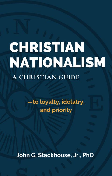 Produktbild: Chistian Nationalism: A Christian Guide to loyalty, idolatry, and priority (ThinkBetter Faith & Culture Series: Christian Living in a Divided World, #